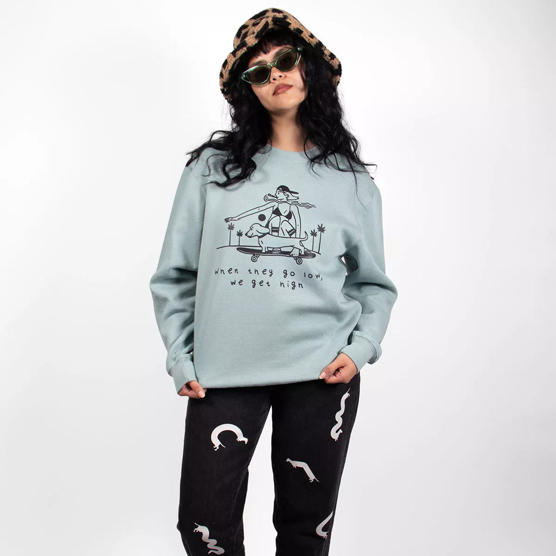 when they go low, we get high unisex crew sweatshirt