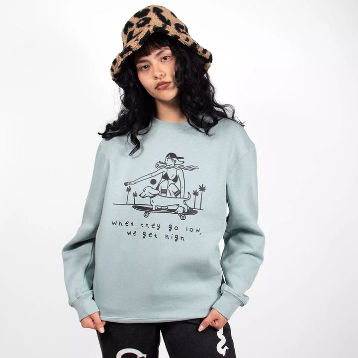 when they go low, we get high unisex crew sweatshirt