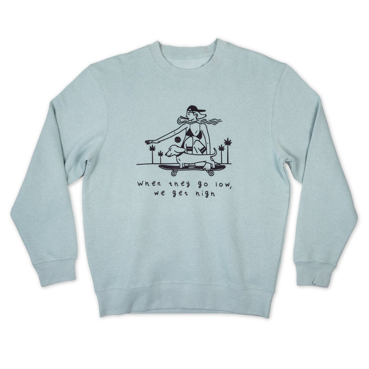 when they go low, we get high unisex crew sweatshirt - bean goods