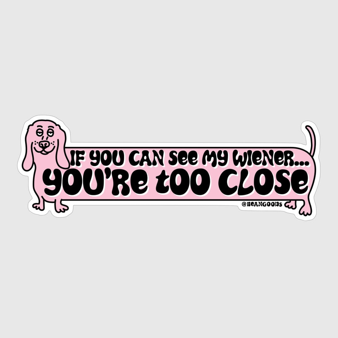 you're too close bumper sticker - bean goods